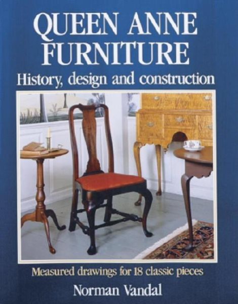 Queen Anne Furniture: History, Design and Construction cover