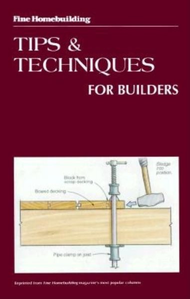 Tips and Techniques for Builders (Fine Homebuilding) cover