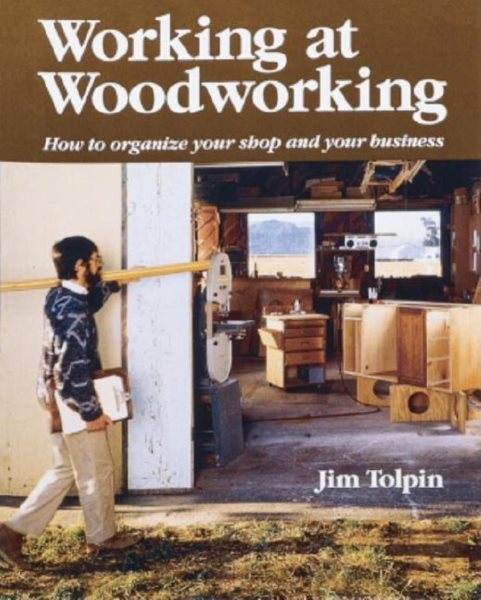 Working at Woodworking: How to Organize Your Shop and Your Business cover