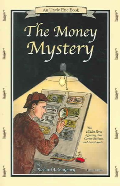 The Money Mystery: The Hidden Force Affecting Your Career, Business, and Investments (An Uncle Eric Book)