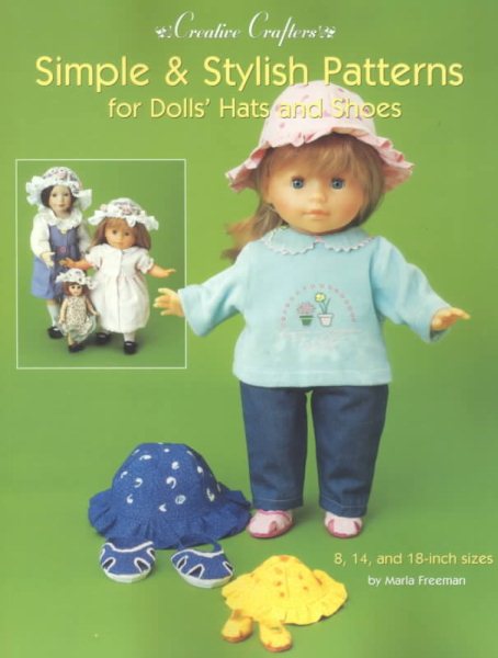 Simple & Stylish Patterns for Dolls' Hats and Shoes (Creative Crafters)