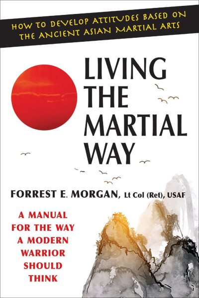 Living the Martial Way: A Manual for the Way a Modern Warrior Should Think cover