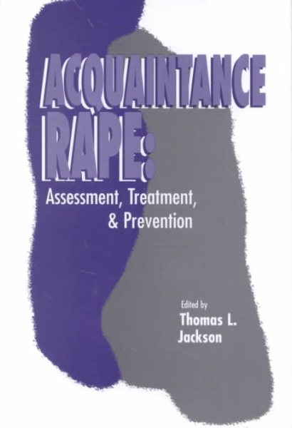 Acquaintance Rape: Assessment, Treatment, and Prevention