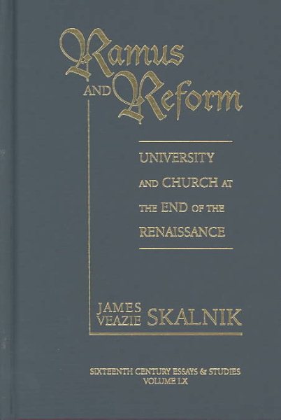 Ramus and Reform: University and Church at the End of the Renaissance (Sixteenth Century Essays & Studies)