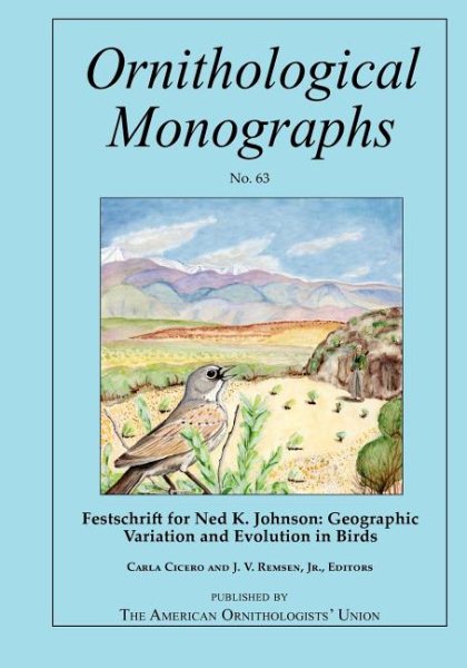 Festschrift for Ned K. Johnson: Geographic Variation and Evolution in Birds (Ornithological Monographs)