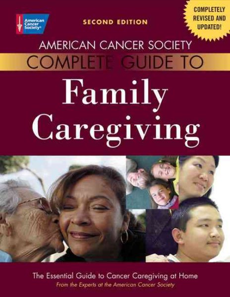 American Cancer Society Complete Guide to Family Caregiving: The Essential Guide to Cancer Caregiving at Home cover