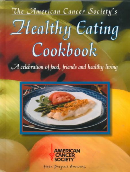 The American Cancer Society's Healthy Eating Cookbook: A Celebration of Food, Friends, and Healthy Living cover