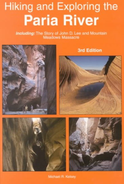 Hiking and Exploring the Paria River : Including The Story of John D. Lee and Mountain Meadows Massacre cover