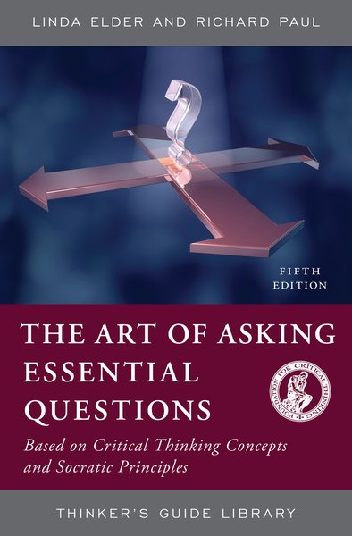 The Thinker's Guide to the Art of Asking Essential Questions (Thinker's Guide Library) cover