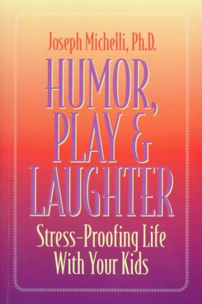 Humor, Play and Laughter: Stress-Proofing Life With Your Kids