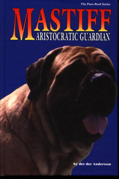 The Mastiff: Aristocratic Guardian (The Pure Bred Series) cover