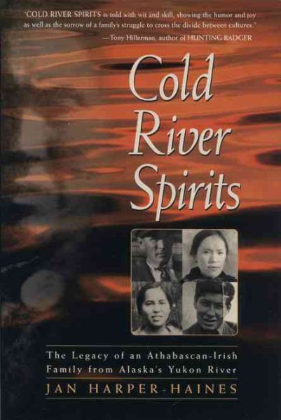 Cold River Spirits: The Legacy of an Athabascan-Irish Family from Alaska's Yukon River