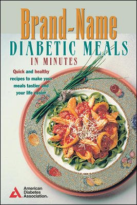Brand-Name Diabetic Meals in Minutes : Quick & Healthy Recipes to Make Your Meals Tastier & Your Life Easier