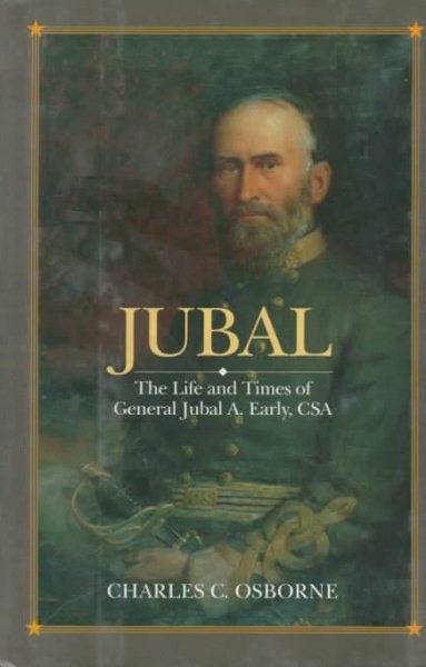 Jubal: The Life and Times of General Jubal A. Early, C S A, Defender of the Lost Cause