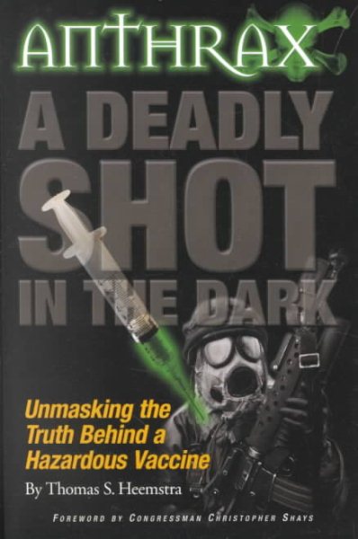 Anthrax a Deadly Shot in the Dark: Unmasking the Truth Behind a Hazardous Vaccine cover