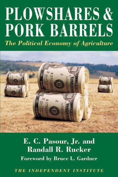 Plowshares & Pork Barrels: The Political Economy of Agriculture (Independent Studies in Political Economy) cover