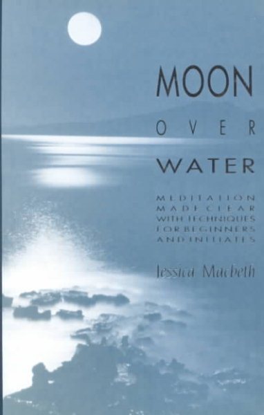 Moon over Water: Meditation Made Clear With Techniques for Beginners and Initiates cover