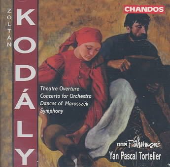 Zoltan Kodaly: Theater Overture / Concerto for Orchestra / Dances of Marosszék / Symphony in C - BBC Philharmonic / Yan Pascal Tortelier cover