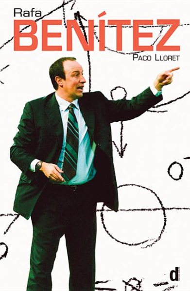 Rafa Benítez: The authorised biography of the Liverpool Football Club Manager