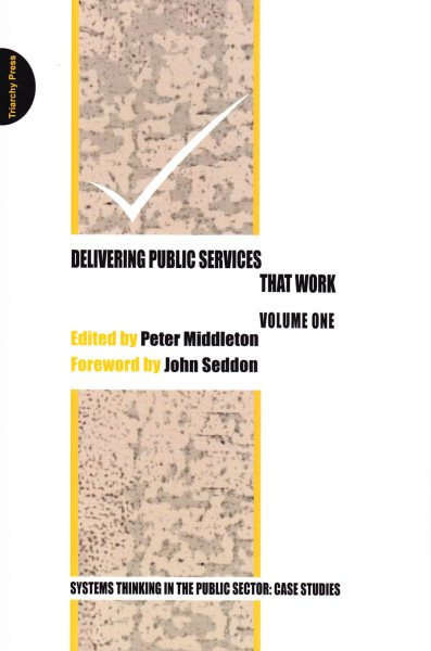 Delivering Public Services That Work - Volume One: Systems Thinking in the Public Sector: Case Studies