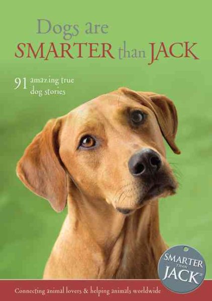 Dogs Are Smarter Than Jack: 91 Amazing True Dog Stories cover