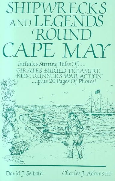 Shipwrecks and Legends 'Round Cape May: Includes Stirring Tales of Pirates, Buried Treasure, Rum-Runners, War Action cover