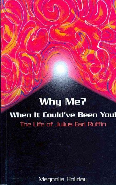 Why Me? When It Could've Been You!: The Life of Julius Earl Ruffin cover