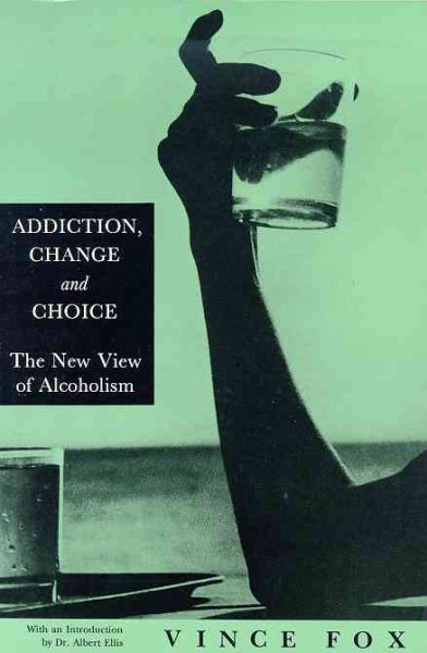 Addiction, Change & Choice: The New View of Alcoholism cover