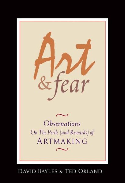 Art & Fear: Observations On the Perils (and Rewards) of Artmaking cover