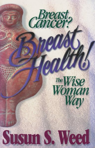 Breast Cancer? Breast Health!: The Wise Woman Way (2) (Wise Woman Herbal) cover