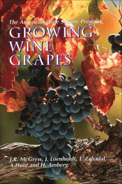 The American Wine Society Presents: Growing Wine Grapes cover