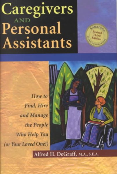 Caregivers and Personal Assistants: How to Find, Hire and Manage the People Who Help You (Or Your Loved One!) cover