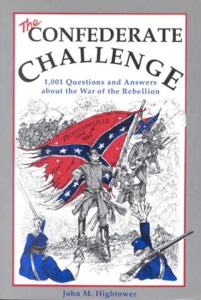 The Confederate Challenge: 1,001 Questions and Answers About the War of the Rebellion cover