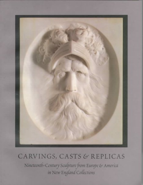 Carvings, Casts, & Replicas: Nineteenth–Century Sculpture from Europe & America in New England Collections cover
