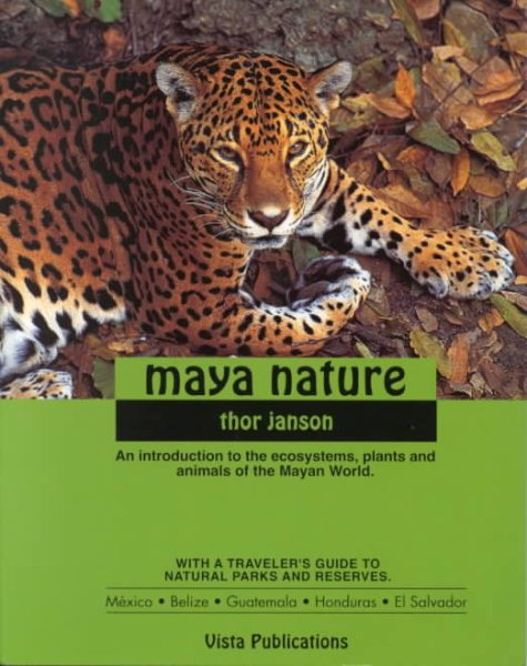Maya Nature : An Introduction to the Ecosystems, Plants and Animals of the Mayan World