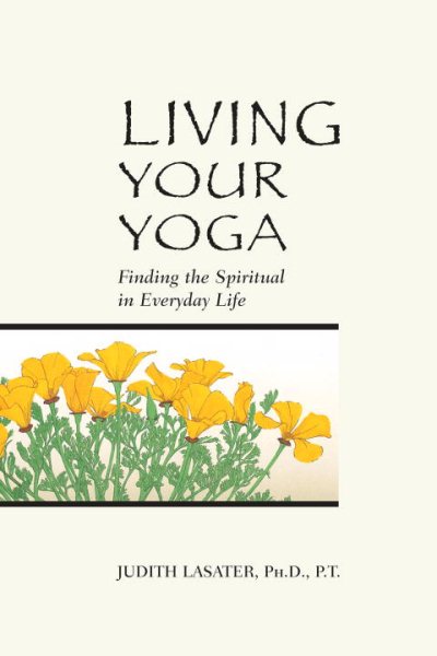 Living Your Yoga: Finding the Spiritual in Everyday Life cover