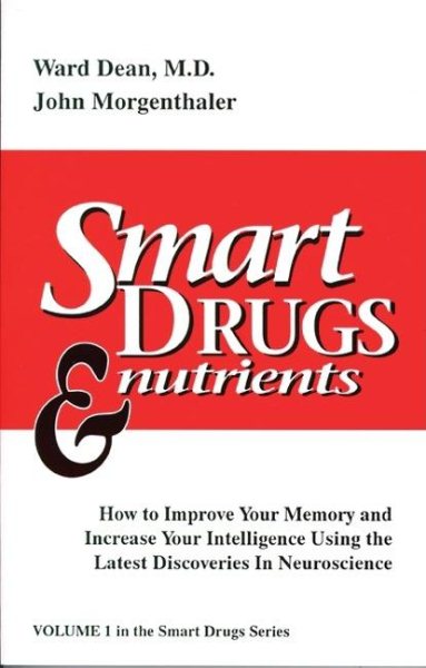 Smart Drugs & Nutrients: How to Improve Your Memory and Increase Your Intelligence Using the Latest Discoveries in Neuroscience