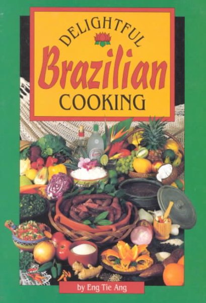 Delightful Brazilian Cooking: Authentic, Quick and Easy cover