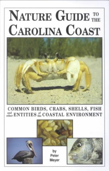 Nature Guide to the Carolina Coast: Common Birds, Crabs, Shells, Fish, and Other Entities of the Coastal Environment cover
