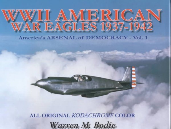 World War II American War Eagles, 1937-1942: America's Arsenal of Democracy, Vol. 1