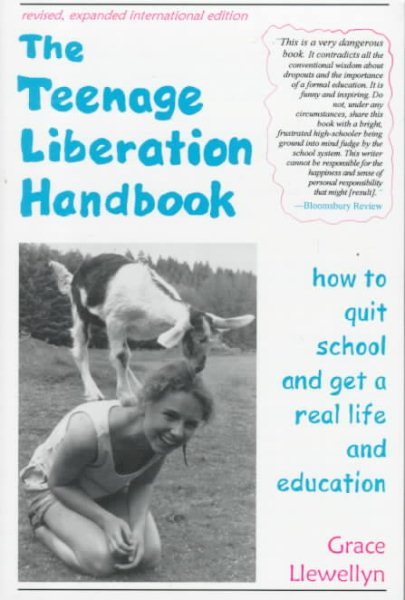 The Teenage Liberation Handbook: How to Quit School and Get a Real Life and Education cover