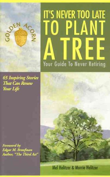 It's Never Too Late to Plant a Tree: Your Guide to Never Retiring cover