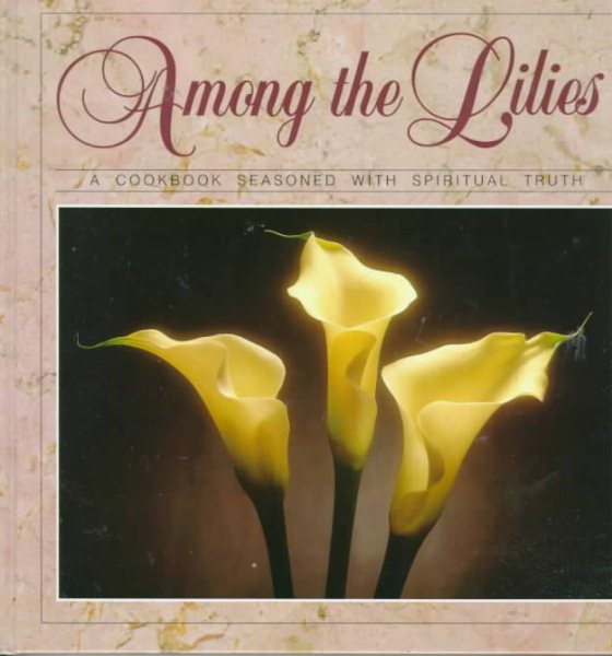 Among the Lilies: A Cookbook Seasoned With Spiritual Truth cover