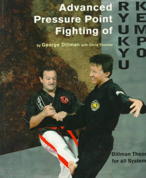Advanced Pressure Point Fighting of Ryukyu Kempo: Dillman Theory for All Systems Point Fighting cover