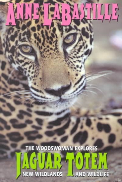 Jaguar Totem : The Woodswoman Explores New Wildlands & Wildlife cover