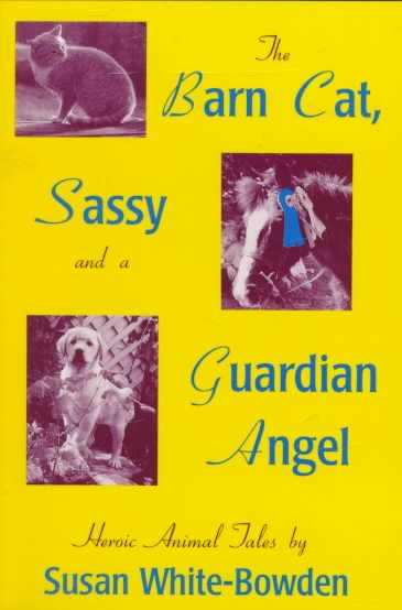 The Barn Cat, Sassy and a Guardian Angel: Heroic Animal Tales cover
