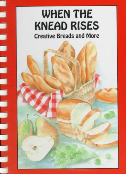 When the Knead Rises: Creative Breads and More cover