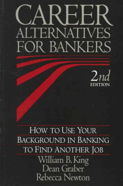 Career Alternatives for Bankers: How to Use Your Background in Banking to Find Another Job