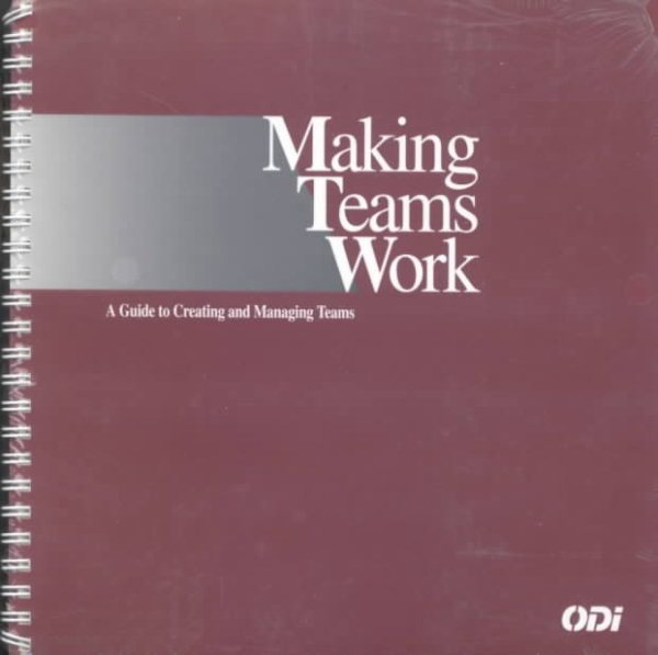 Making Teams Work: A Guide to Creating & Managing Teams