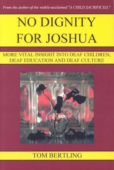 No Dignity for Joshua: More Vital Insight into Deaf Children, Deaf Education and Deaf Culture cover